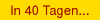 In 40 Tagen...